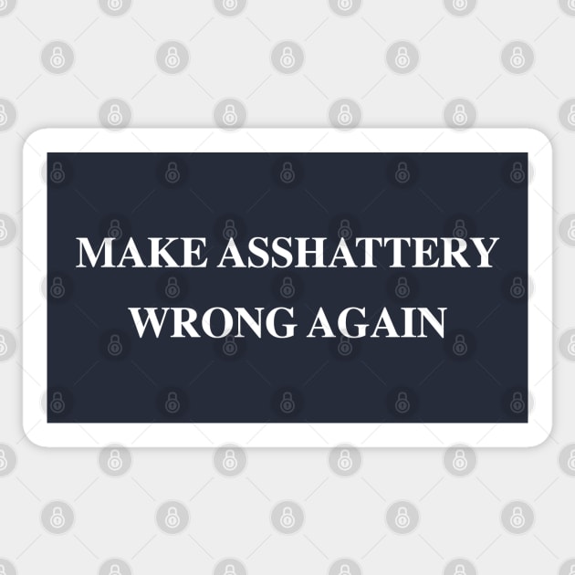 Make ASSHATTERY Wrong Again Sticker by Tainted